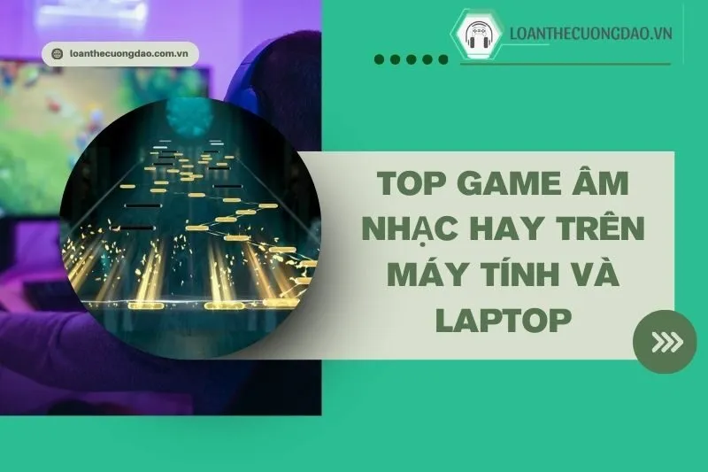 top-game-am-nhac-hay-tren-may-tinh-va-laptop-khong-the-bo-lo