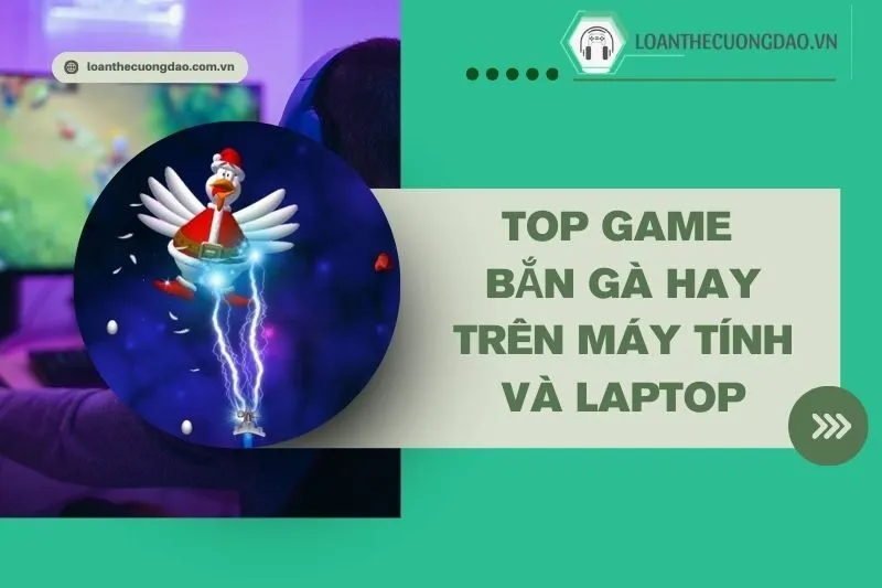 top-game-ban-ga-hay-tren-may-tinh-va-laptop-hap-dan-nhat-2024