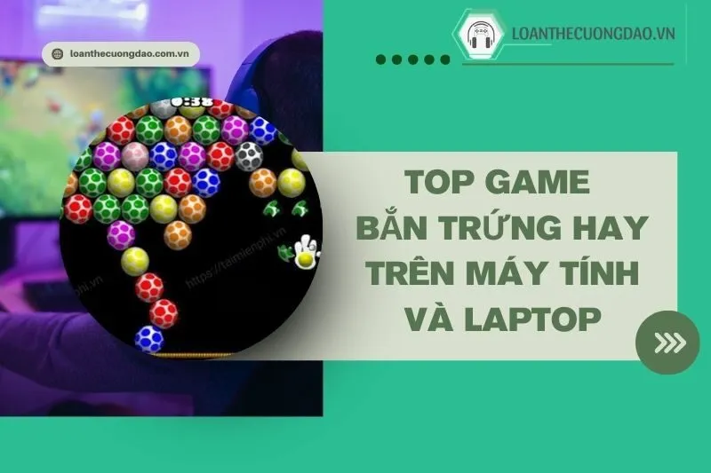 top-game-ban-trung-hay-tren-may-tinh-va-laptop-hap-dan-ban-khong-nen-bo-lo