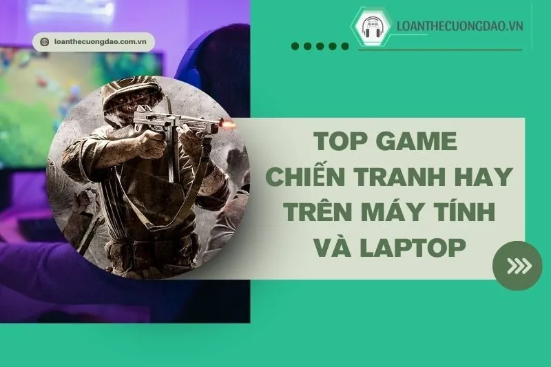 top-game-chien-tranh-hay-tren-may-tinh-va-laptop-ban-khong-the-bo-lo