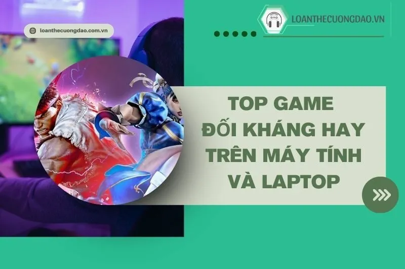 top-game-doi-khang-hay-tren-may-tinh-va-laptop-trai-nghiem-dinh-cao