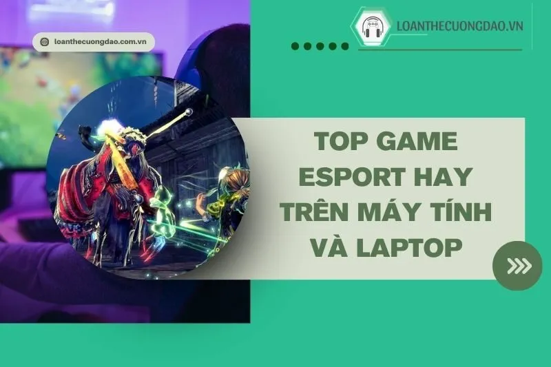 top-game-esport-hay-tren-may-tinh-va-laptop-ban-khong-the-bo-qua