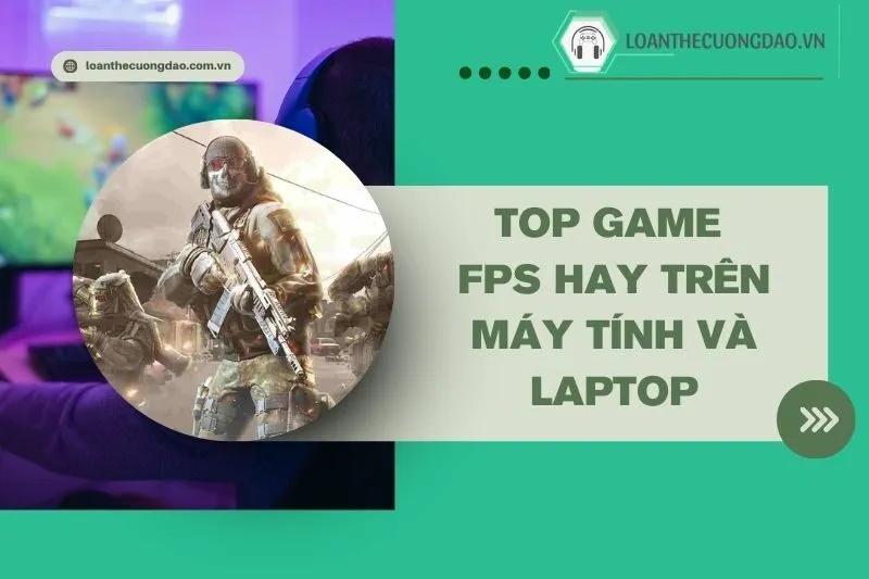 top-game-fps-hay-tren-may-tinh-va-laptop-hap-dan-nhat-2024-khong-the-bo-qua