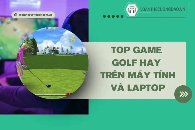 top-game-golf-hay-tren-may-tinh-va-laptop-khong-the-bo-lo