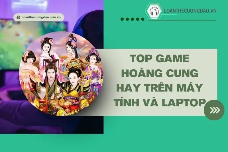 top-game-hoang-cung-hay-tren-may-tinh-va-laptop-cung-dau-nhap-vai-dinh