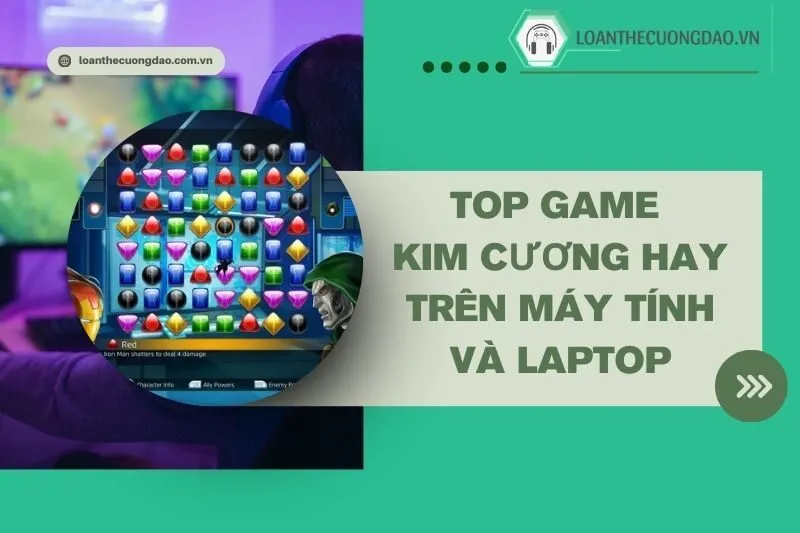 top-game-kim-cuong-hay-tren-may-tinh-va-laptop-ban-khong-the-bo-lo