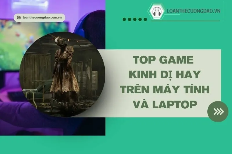 top-game-kinh-di-hay-tren-may-tinh-va-laptop-ma-ban-khong-the-bo-lo