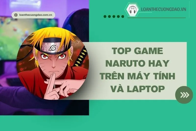top-game-naruto-hay-tren-may-tinh-va-laptop-dang-choi-nhat-2024