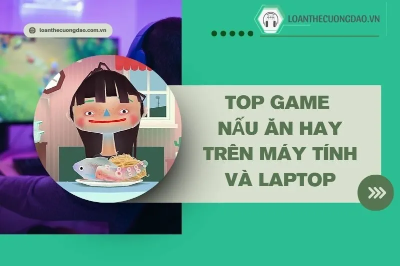 top-game-nau-an-hay-tren-may-tinh-va-laptop-danh-cho-tin-do-am-thuc
