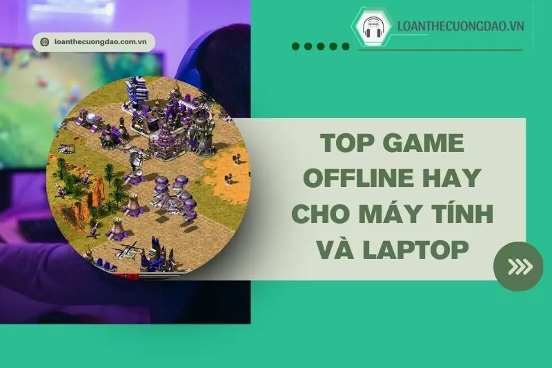 top-game-offline-hay-cho-may-tinh-va-laptop-trai-nghiem-dinh-cao