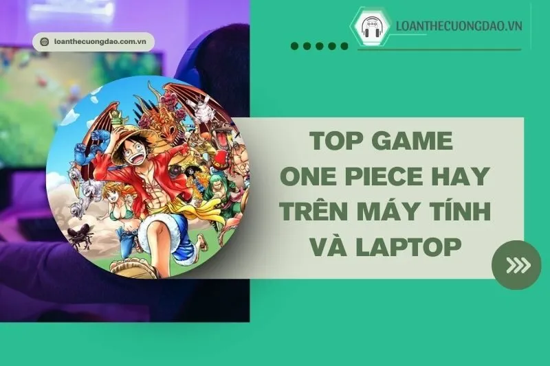 top-game-one-piece-hay-tren-may-tinh-va-laptop-danh-rieng-cho-fan-hai-tac