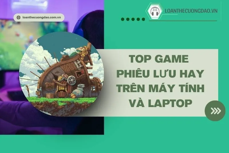 top-game-phieu-luu-hay-tren-may-tinh-va-laptop-dang-choi-nhat-2024
