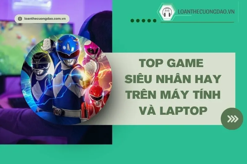top-game-sieu-nhan-hay-tren-may-tinh-va-laptop-dang-choi-nhat-nam-nay