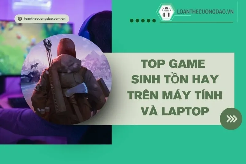 top-game-sinh-ton-hay-tren-may-tinh-va-laptop-ban-khong-the-bo-qua