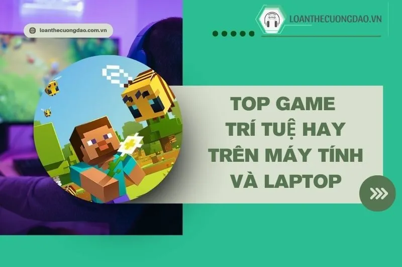 top-game-tri-tue-hay-tren-may-tinh-va-laptop-thach-thuc-moi-gioi-han