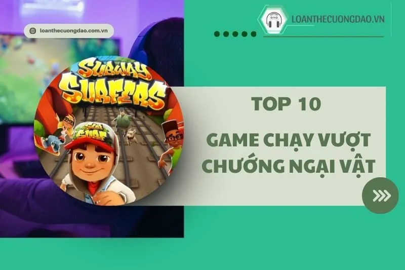 Game Chạy Vượt Chướng Ngại Vật Hay 2025 – Top 10 Game Hấp Dẫn