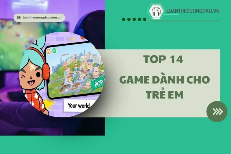 Game Dành Cho Trẻ Em Hay 2025: Top 14 Game Giáo Dục và Trí Tuệ