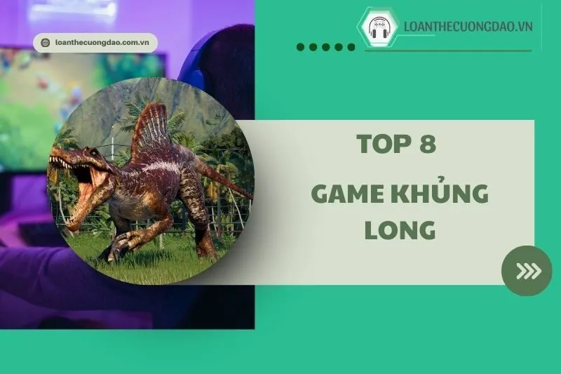Game Khủng Long Hay 2025: Top 8 Tựa Game Đỉnh Không Thể Bỏ Lỡ