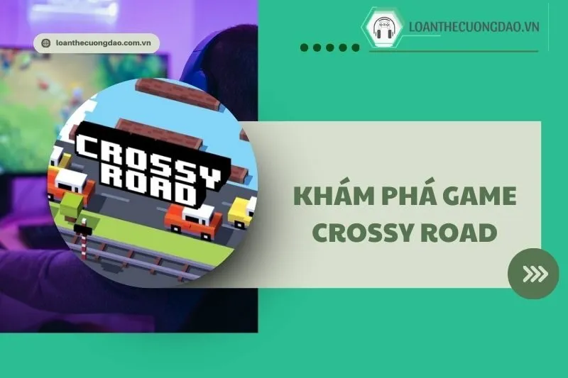 Khám phá game Crossy Road: Hướng dẫn và mẹo hay 2025