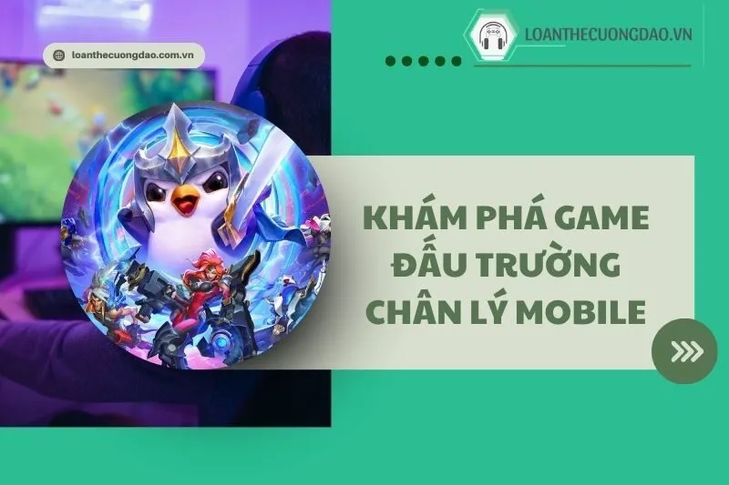 Khám phá Game Đấu Trường Chân Lý Mobile 2025: Hướng dẫn chi tiết
