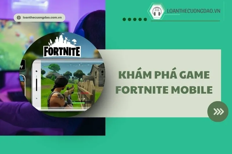 Khám phá Game Fortnite Mobile 2025: Hướng dẫn tải và chơi