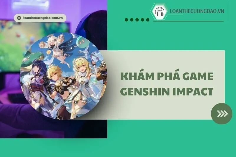 Khám phá Game Genshin Impact 2025: Hướng dẫn và Kinh nghiệm