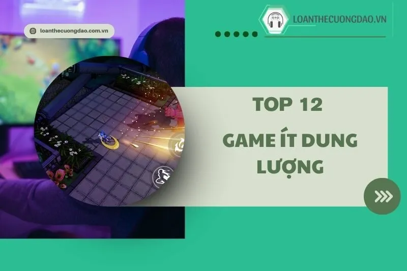 Top 12 game ít dung lượng hay nhất 2025: Giải trí không giới hạn 2025