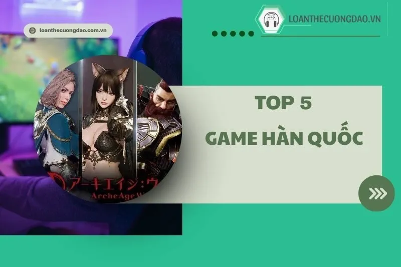 Top 5 Game Hàn Quốc Hay Nhất Năm 2025 Không Thể Bỏ Qua
