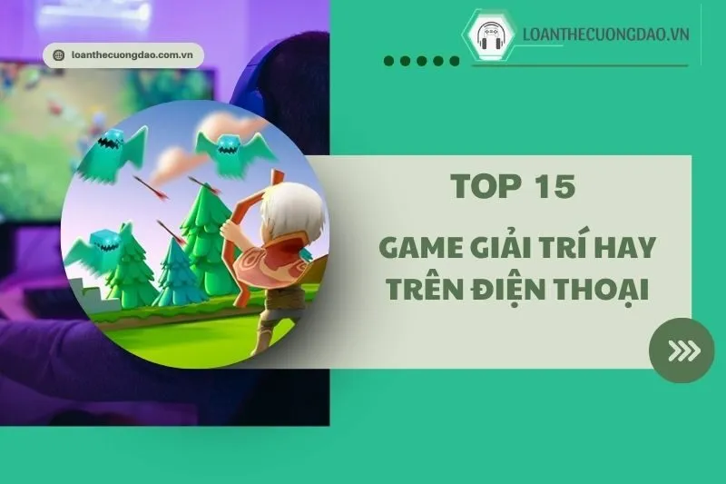 Game giải trí hay trên điện thoại 2025: Top 15 trò chơi hấp dẫn nhất