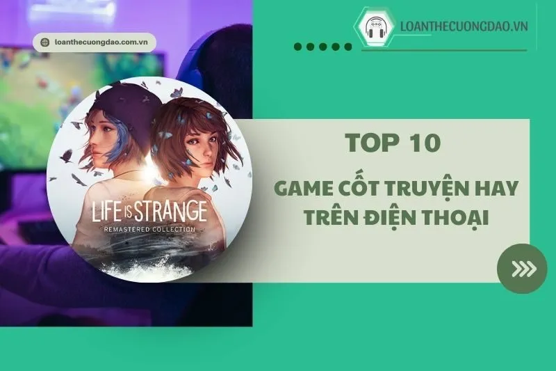 Top 10 Game cốt truyện hay trên điện thoại 2025 hấp dẫn nhất