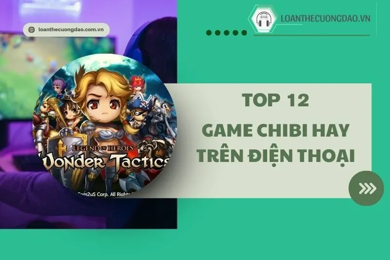 Top 12 Game chibi hay trên điện thoại 2025: Những tựa game hot nhất