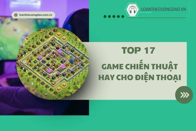 Top 17 Game chiến thuật hay cho điện thoại hấp dẫn 2025