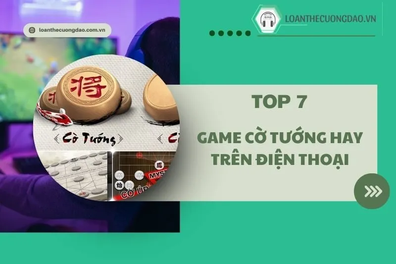 Top 7 Game cờ tướng hay trên điện thoại 2025: Top game đáng chơi nhất